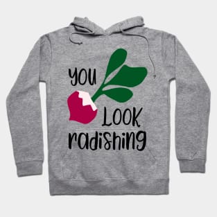 Funny you look radishing - funny food lover gift Hoodie